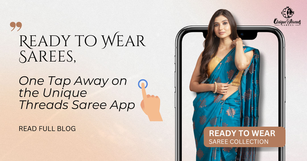 Ready to Wear Sarees, One Tap Away on the Unique Threads Saree App